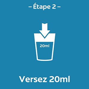 Étape 2 - Versez 20ml Étape 2 - Versez 20ml