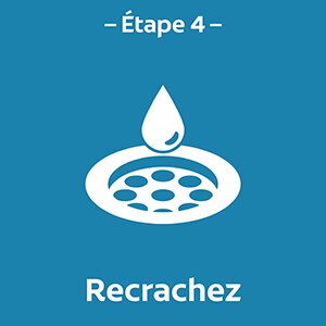Étape 4 - Recrachez Étape 4 - Recrachez